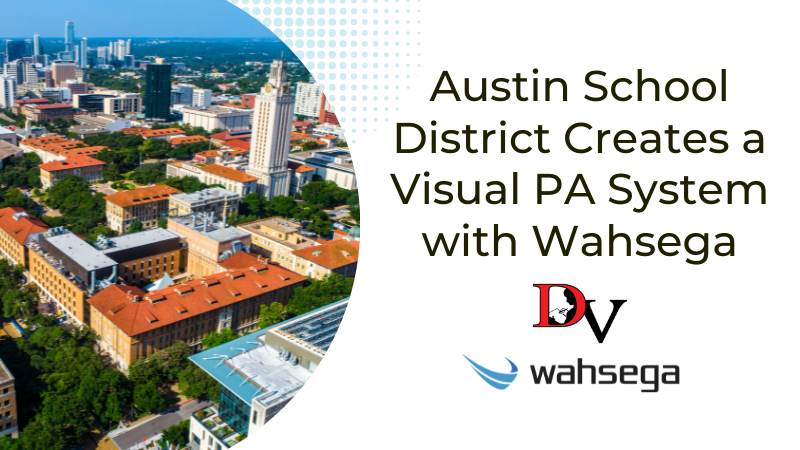 Austin School District Creates a Visual PA System with Wahsega